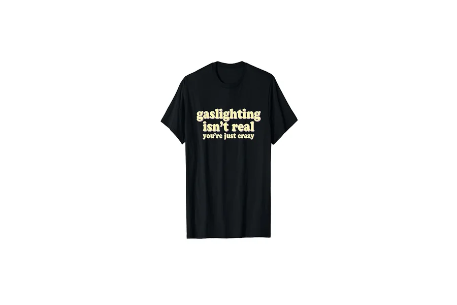 gaslighting is not real shirt